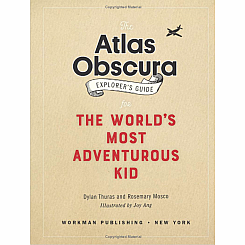 The Atlas Obscura Explorer’s Guide for the World’s Most Adventurous Kid