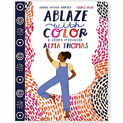 Ablaze with Color: A Story of Painter Alma Thomas 