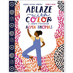 Ablaze with Color: A Story of Painter Alma Thomas