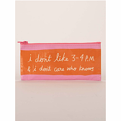 I Don't Like 3-4 P.M. and I Don't Care Who Knows Pencil Case