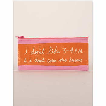 I Don't Like 3-4 P.M. and I Don't Care Who Knows Pencil Case