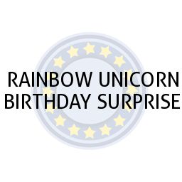 RAINBOW UNICORN BIRTHDAY SURPRISE